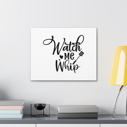 Watch Me Whip, Kitchen quote canvas prints, Kitchen wall decor quotes, Kitchen canvas art, Funny kitchen quotes on canvas, Inspirational kitchen quotes