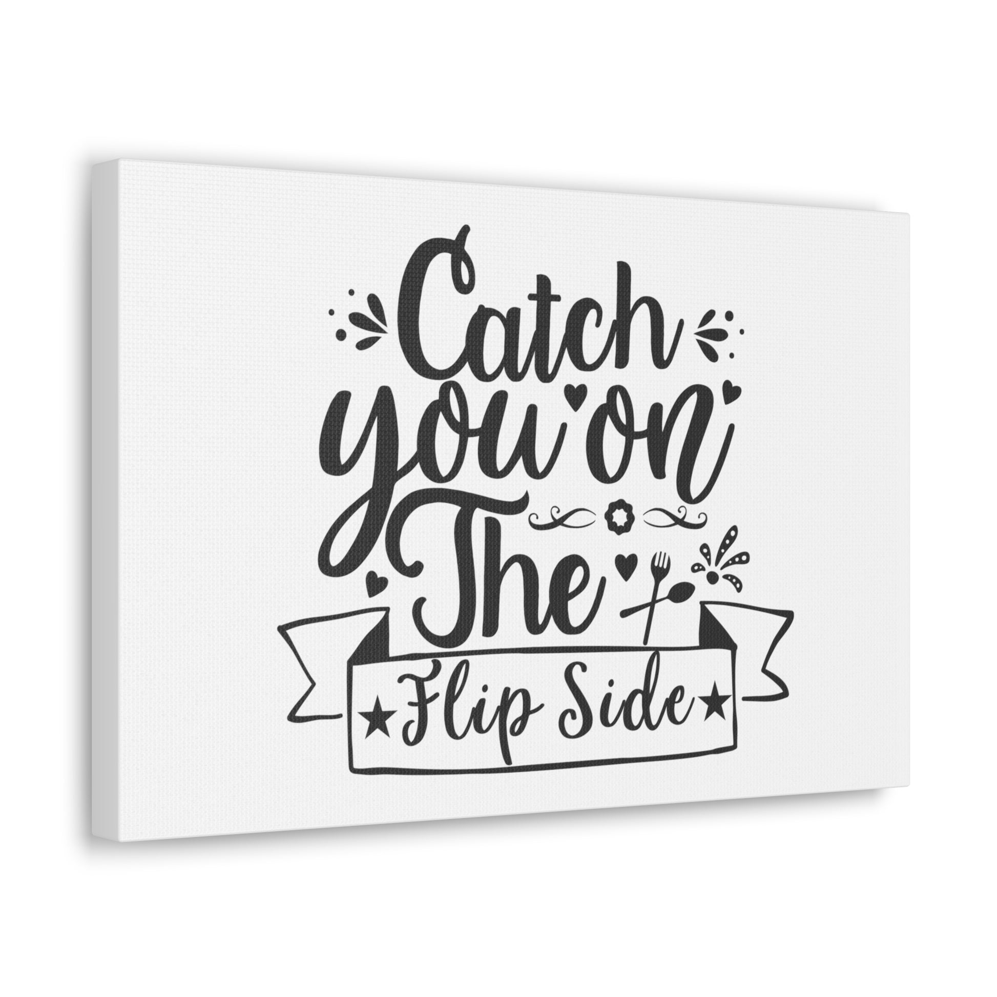 Catch You On The Flip Side, Kitchen quote canvas prints, Kitchen wall decor quotes, Kitchen canvas art, Funny kitchen quotes on canvas, Inspirational kitchen quotes