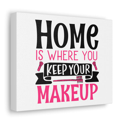 Home is Where You Keep You Makeup, Daily inspiration, Beauty within, Empowering quotes, Life lessons, Inspirational sayings, Natural beauty quotes, Confidence boosters 10″ x 8″ Premium Gallery Wraps (1.25″)