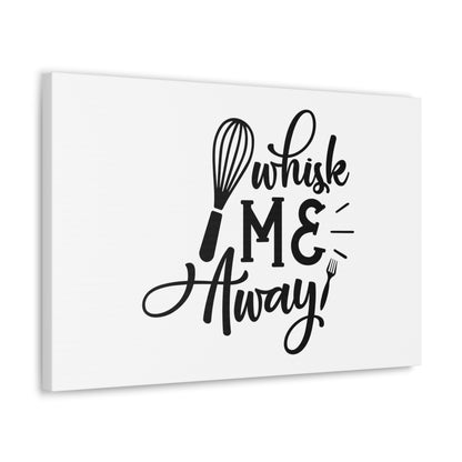 Whisk Me Away, Kitchen quote canvas prints, Kitchen wall decor quotes, Kitchen canvas art, Funny kitchen quotes on canvas, Inspirational kitchen quotes