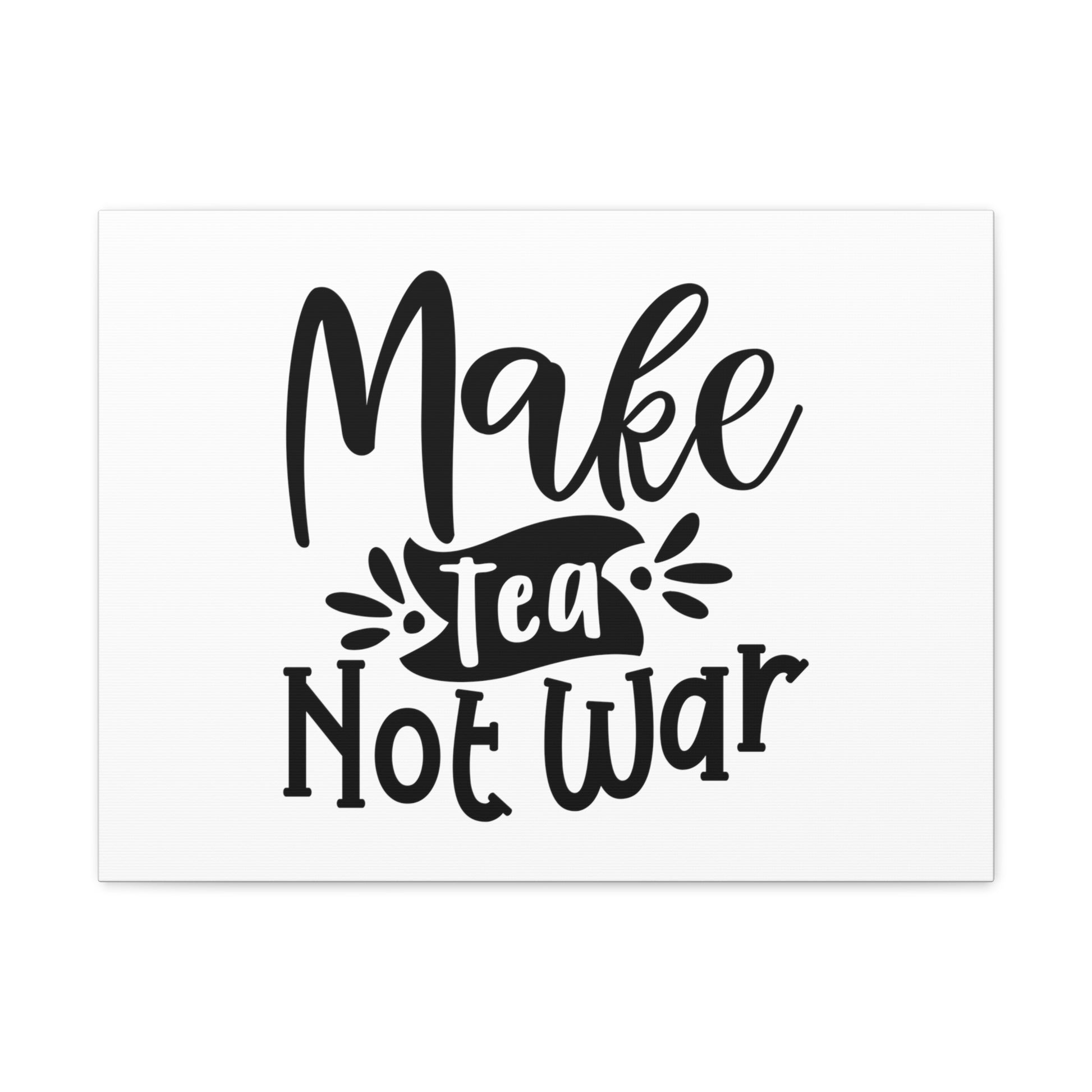 Make Tea Not War, Kitchen quote canvas prints, Kitchen wall decor quotes, Kitchen canvas art, Funny kitchen quotes on canvas, Inspirational kitchen quotes - SaviTraviDesigns