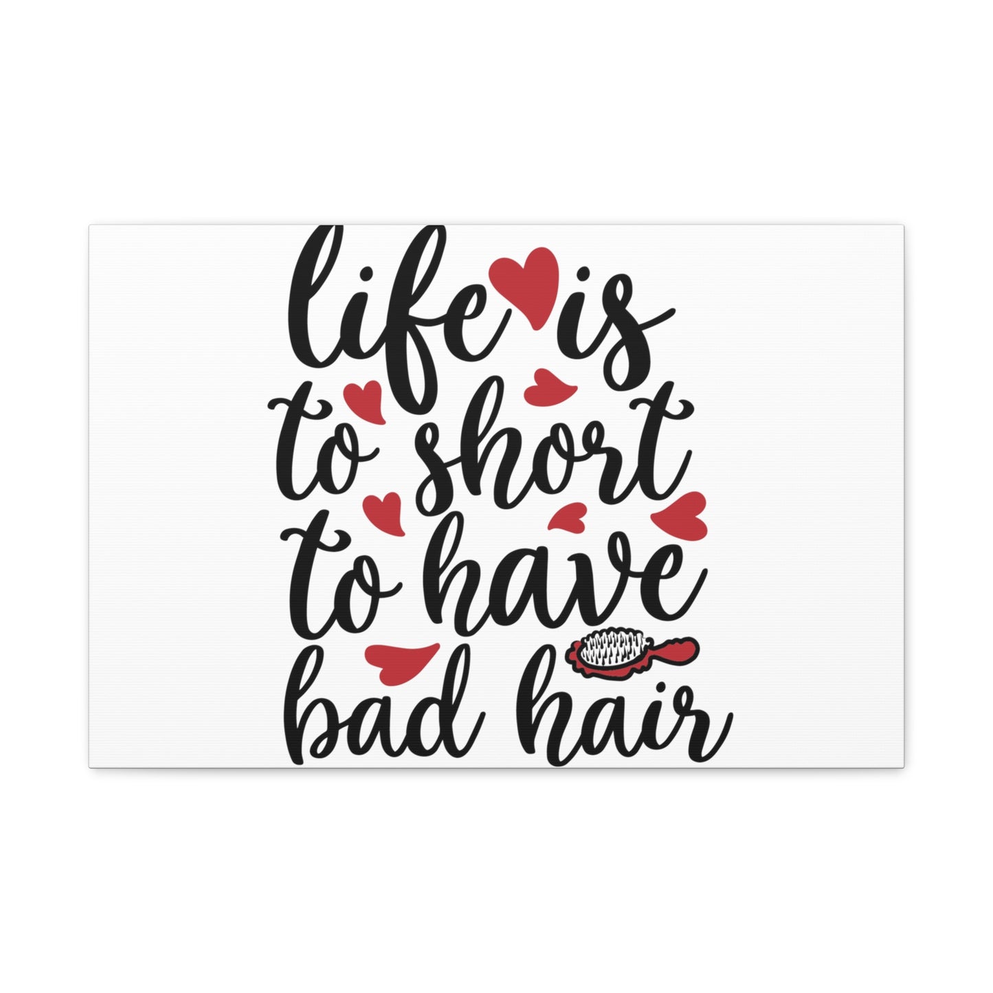 Life is too Short for Bad Hair, Beauty quotes, Inspirational quotes, Motivational quotes, Positive affirmations, Self-love quotes, Inner beauty, Beauty and confidence 24″ x 16″ Premium Gallery Wraps (1.25″)