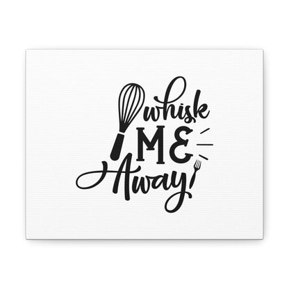 Whisk Me Away, Kitchen quote canvas prints, Kitchen wall decor quotes, Kitchen canvas art, Funny kitchen quotes on canvas, Inspirational kitchen quotes 10″ x 8″ Premium Gallery Wraps (1.25″)