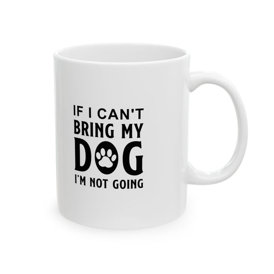 If I Can't Bring My Dog I'm Not Going, Coffee Mugs with Art, Unique Mug Designs, Custom Graphic Mugs, Artistic Coffee Cups, Trendy Mug Patterns 11oz