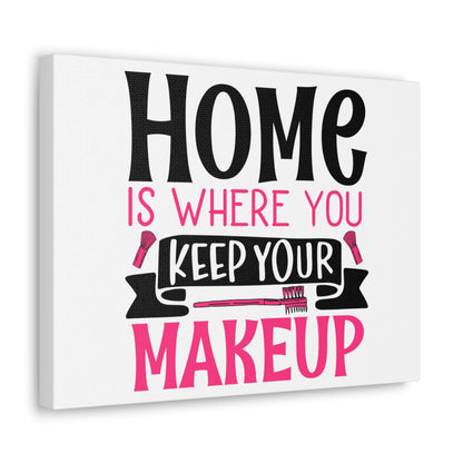 Home is Where You Keep You Makeup, Daily inspiration, Beauty within, Empowering quotes, Life lessons, Inspirational sayings, Natural beauty quotes, Confidence boosters 16″ x 12″ Premium Gallery Wraps (1.25″)