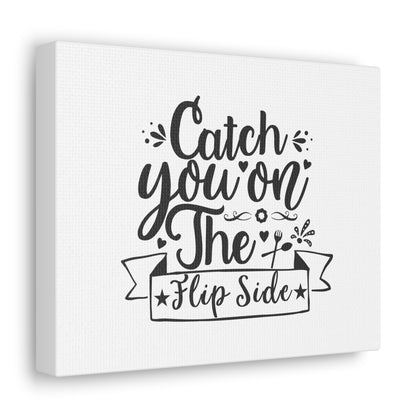 Catch You On The Flip Side, Kitchen quote canvas prints, Kitchen wall decor quotes, Kitchen canvas art, Funny kitchen quotes on canvas, Inspirational kitchen quotes