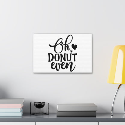 Oh Donut Even, Kitchen quote canvas prints, Kitchen wall decor quotes, Kitchen canvas art, Funny kitchen quotes on canvas, Inspirational kitchen quotes - SaviTraviDesigns