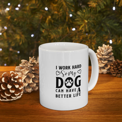 I Work Hard So My Dog Can Have a Better Life Coffee Mug