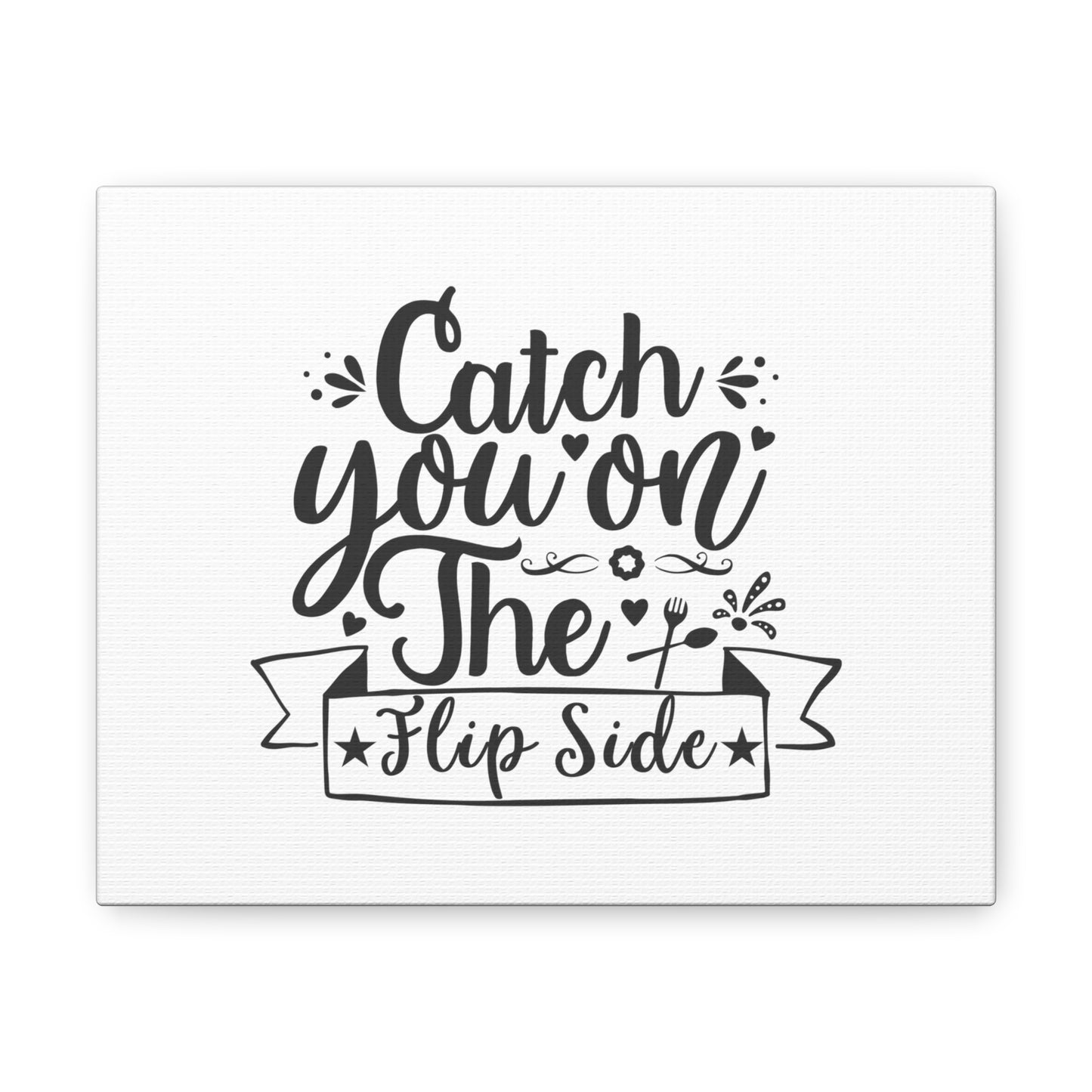 Catch You On The Flip Side, Kitchen quote canvas prints, Kitchen wall decor quotes, Kitchen canvas art, Funny kitchen quotes on canvas, Inspirational kitchen quotes 10″ x 8″ Premium Gallery Wraps (1.25″)