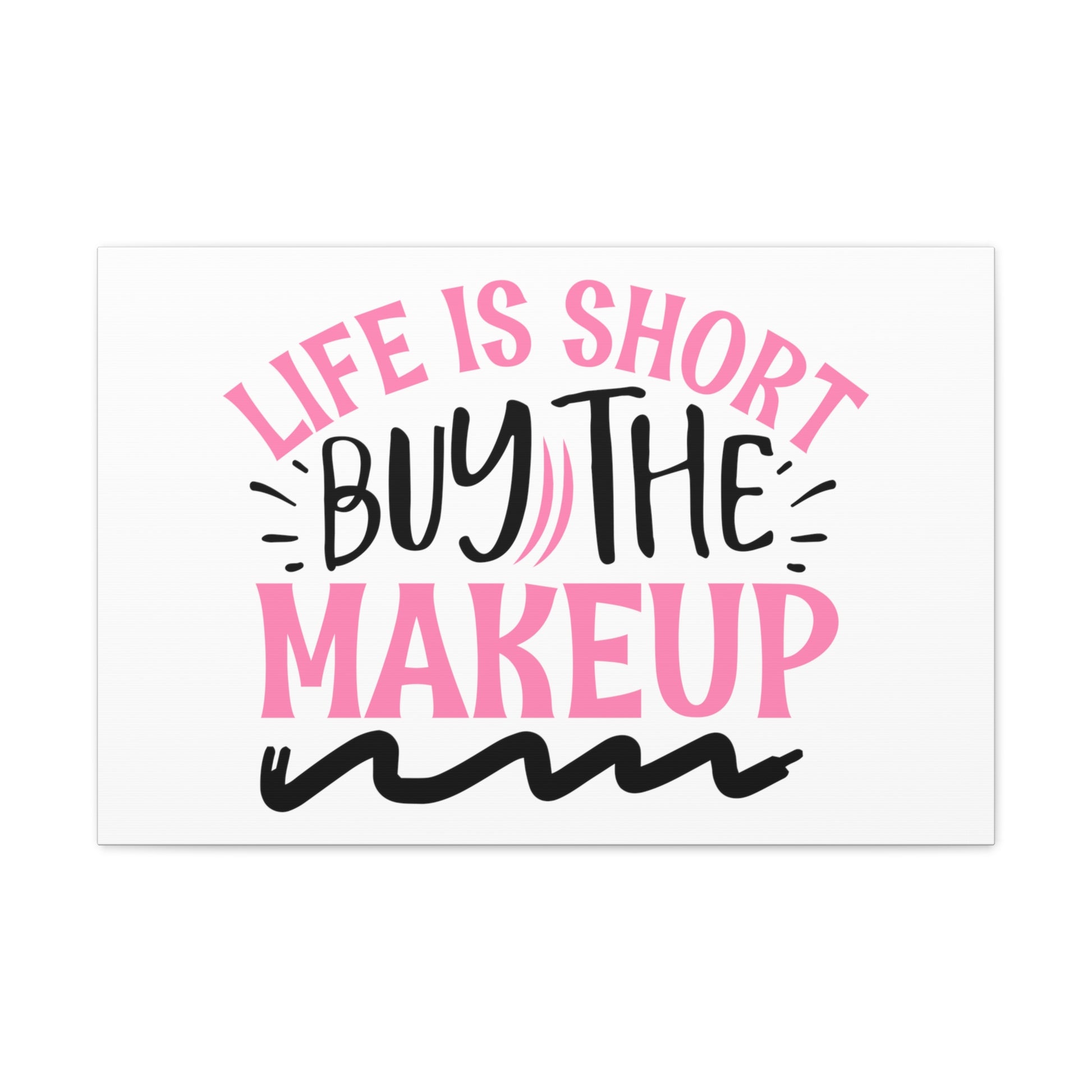 Life is Short buy the Makeup, Beauty quotes, Inspirational quotes, Motivational quotes, Positive affirmations, Self-love quotes, Inner beauty, Beauty and confidence