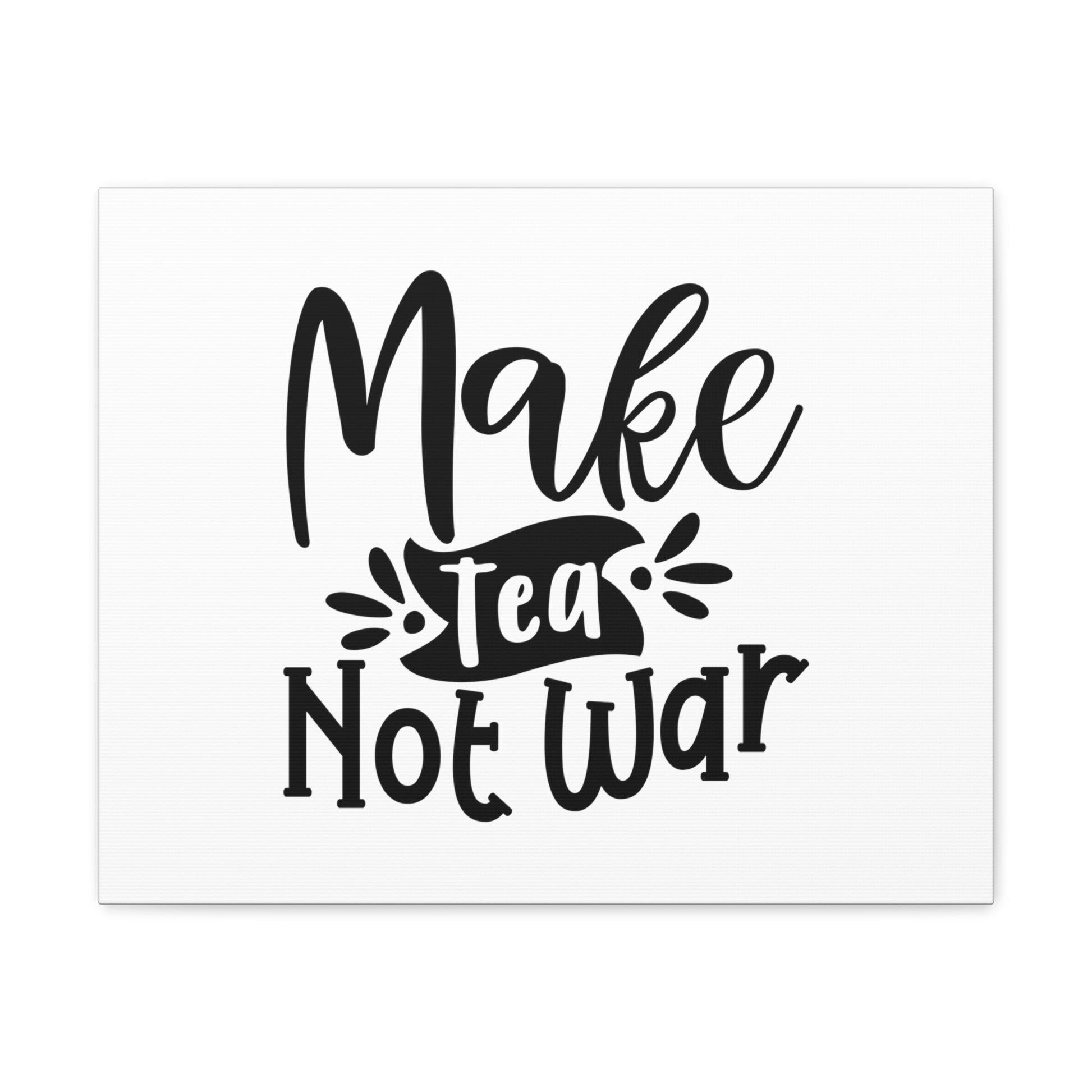 Make Tea Not War, Kitchen quote canvas prints, Kitchen wall decor quotes, Kitchen canvas art, Funny kitchen quotes on canvas, Inspirational kitchen quotes - SaviTraviDesigns