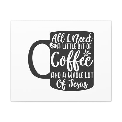 All I Need Is A Bit of Coffee, Kitchen quote canvas prints, Kitchen wall decor quotes, Kitchen canvas art, Funny kitchen quotes on canvas, Inspirational kitchen quotes 30″ x 24″ Premium Gallery Wraps (1.25″)