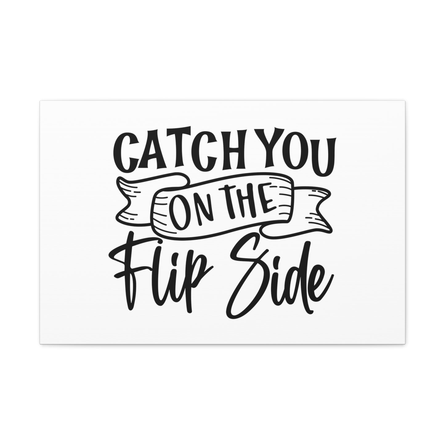 Catch You On The Flip Side, Kitchen quote canvas prints, Kitchen wall decor quotes, Kitchen canvas art, Funny kitchen quotes on canvas, Inspirational kitchen quotes 30" x 20" Premium Gallery Wraps (1.25″)