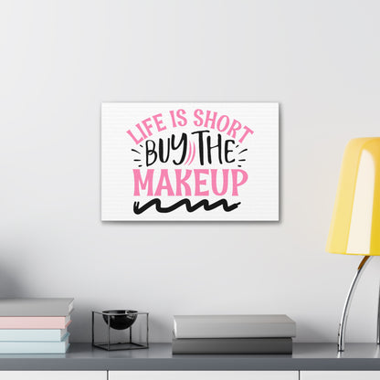 Life is Short buy the Makeup, Beauty quotes, Inspirational quotes, Motivational quotes, Positive affirmations, Self-love quotes, Inner beauty, Beauty and confidence 18″ x 12″ Premium Gallery Wraps (1.25″)