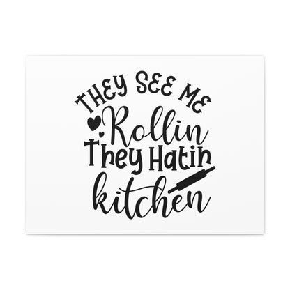 They See Me Rollin', Kitchen quote canvas prints, Kitchen wall decor quotes, Kitchen canvas art, Funny kitchen quotes on canvas, Inspirational kitchen quotes 24″ x 18″ Premium Gallery Wraps (1.25″)