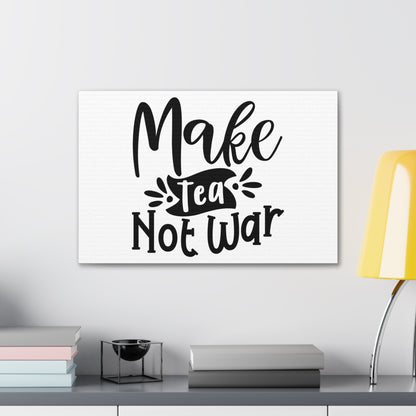 Make Tea Not War, Kitchen quote canvas prints, Kitchen wall decor quotes, Kitchen canvas art, Funny kitchen quotes on canvas, Inspirational kitchen quotes - SaviTraviDesigns