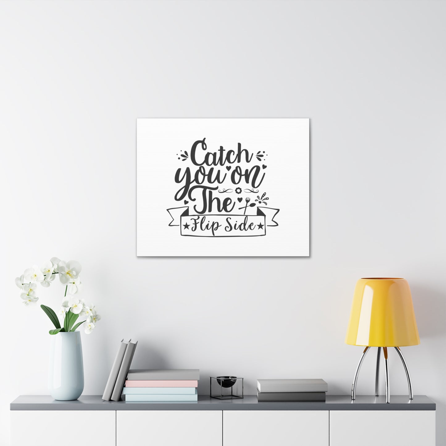 Catch You On The Flip Side, Kitchen quote canvas prints, Kitchen wall decor quotes, Kitchen canvas art, Funny kitchen quotes on canvas, Inspirational kitchen quotes