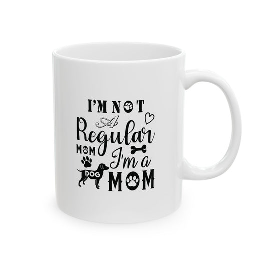 I'm A Dog Mom Not A Regular Mom Coffee Mug 11oz