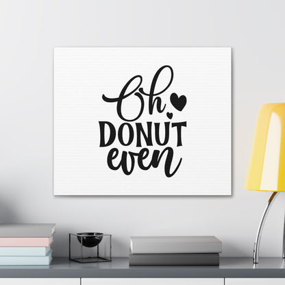 Oh Donut Even, Kitchen quote canvas prints, Kitchen wall decor quotes, Kitchen canvas art, Funny kitchen quotes on canvas, Inspirational kitchen quotes - SaviTraviDesigns