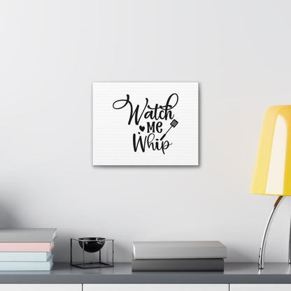 Watch Me Whip, Kitchen quote canvas prints, Kitchen wall decor quotes, Kitchen canvas art, Funny kitchen quotes on canvas, Inspirational kitchen quotes