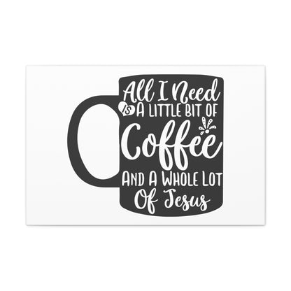 All I Need Is A Bit of Coffee, Kitchen quote canvas prints, Kitchen wall decor quotes, Kitchen canvas art, Funny kitchen quotes on canvas, Inspirational kitchen quotes 30" x 20" Premium Gallery Wraps (1.25″)