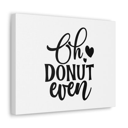 Oh Donut Even, Kitchen quote canvas prints, Kitchen wall decor quotes, Kitchen canvas art, Funny kitchen quotes on canvas, Inspirational kitchen quotes - SaviTraviDesigns