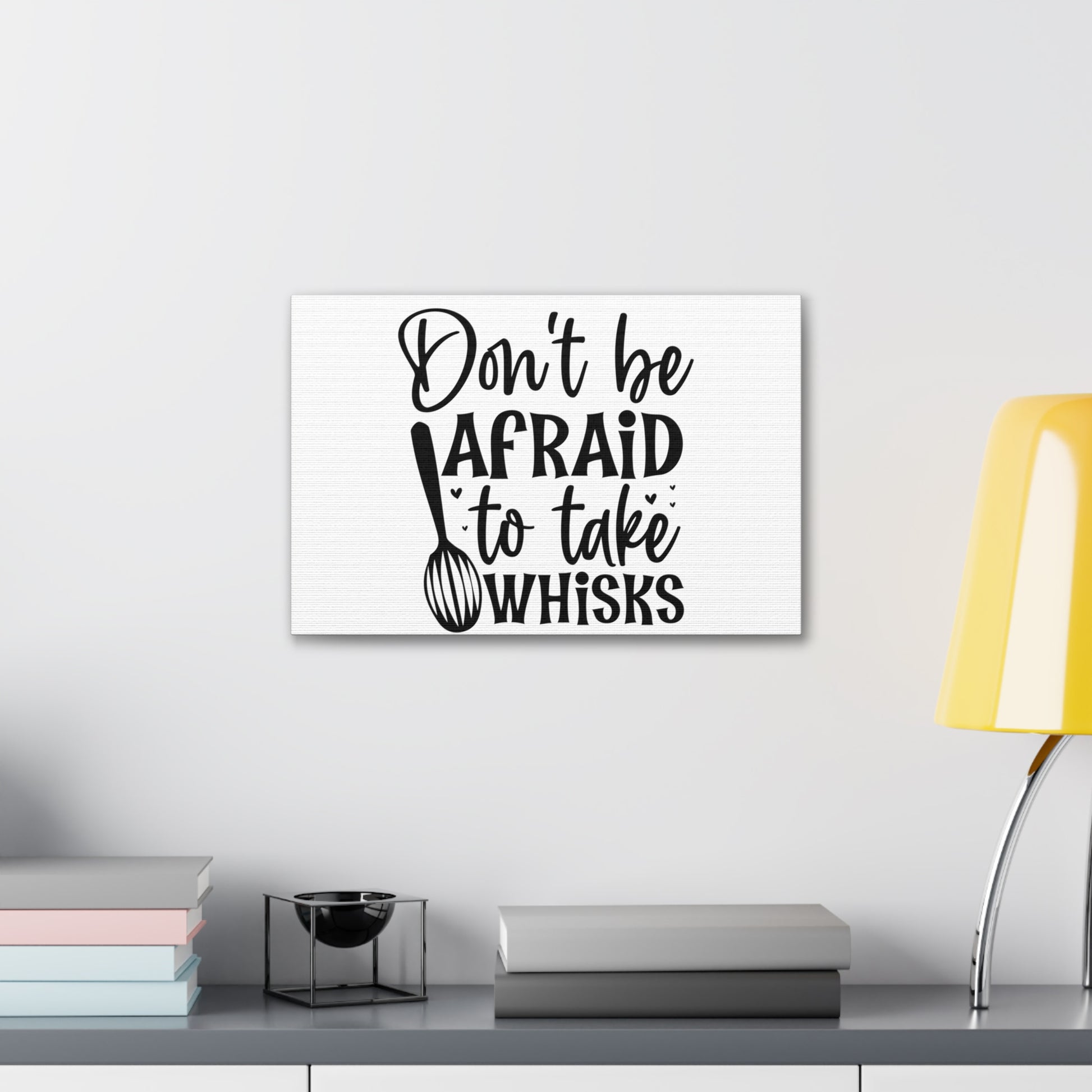 Don't Be Afraid To Take Whisks, Kitchen quote canvas prints, Kitchen wall decor quotes, Kitchen canvas art, Funny kitchen quotes on canvas, Inspirational kitchen quotes