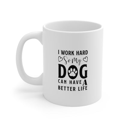 I Work Hard So My Dog Can Have a Better Life, Coffee Mugs with Art, Unique Mug Designs, Custom Graphic Mugs, Artistic Coffee Cups, Trendy Mug Patterns - SaviTraviDesigns