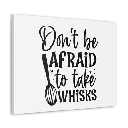 Don't Be Afraid To Take Whisks, Kitchen quote canvas prints, Kitchen wall decor quotes, Kitchen canvas art, Funny kitchen quotes on canvas, Inspirational kitchen quotes