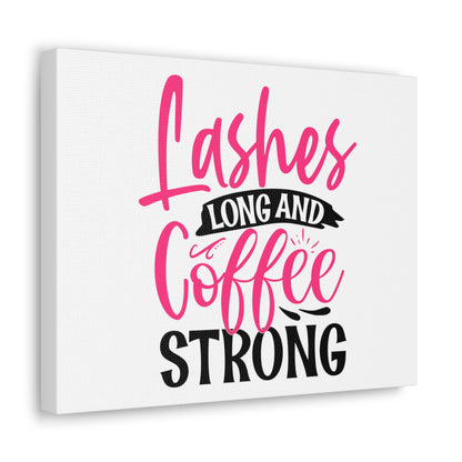 Lashes Long and Coffee Strong, Daily inspiration, Beauty within, Empowering quotes, Life lessons, Inspirational sayings, Natural beauty quotes, Confidence boosters 14″ x 11″ Premium Gallery Wraps (1.25″)