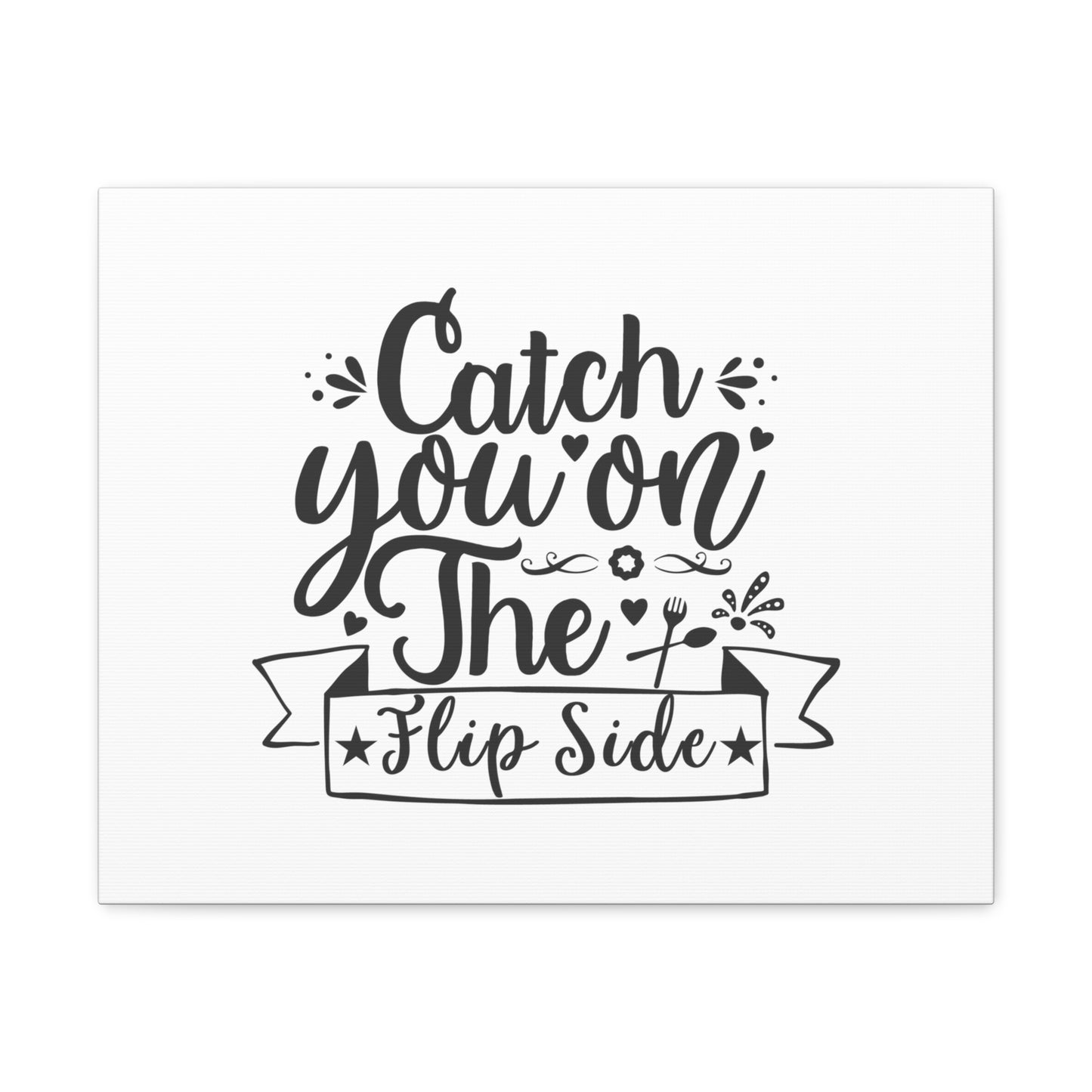 Catch You On The Flip Side, Kitchen quote canvas prints, Kitchen wall decor quotes, Kitchen canvas art, Funny kitchen quotes on canvas, Inspirational kitchen quotes 20″ x 16″ Premium Gallery Wraps (1.25″)