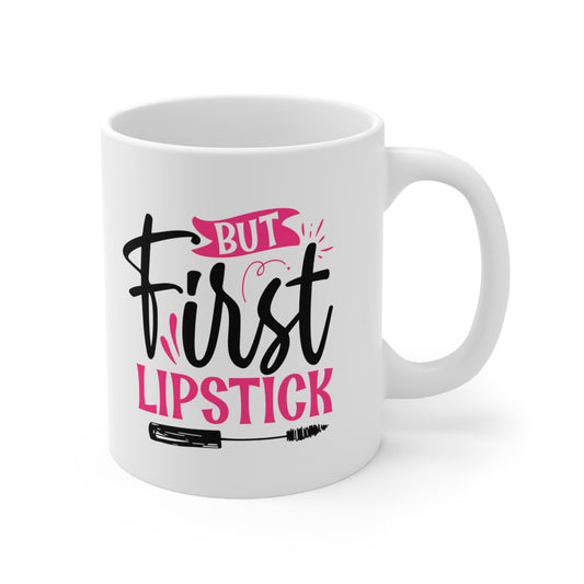 But First Lipstick, Personalized Mug Designs, Creative Coffee Cups, Unique Mug Artwork, Printed Coffee Mugs, Artist-Designed Mugs 11oz