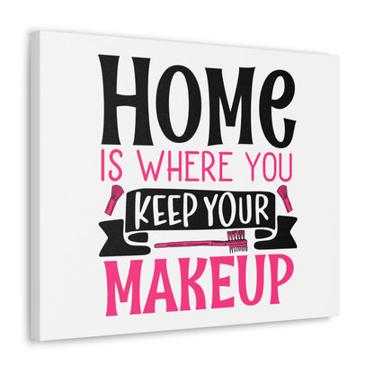 Home is Where You Keep You Makeup, Daily inspiration, Beauty within, Empowering quotes, Life lessons, Inspirational sayings, Natural beauty quotes, Confidence boosters 20″ x 16″ Premium Gallery Wraps (1.25″)