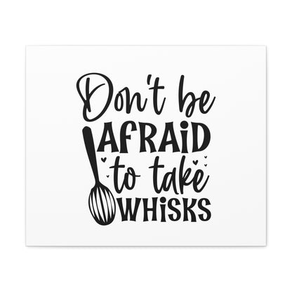 Don't Be Afraid To Take Whisks, Kitchen quote canvas prints, Kitchen wall decor quotes, Kitchen canvas art, Funny kitchen quotes on canvas, Inspirational kitchen quotes 24″ x 20″ Premium Gallery Wraps (1.25″)