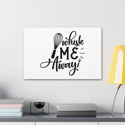 Whisk Me Away, Kitchen quote canvas prints, Kitchen wall decor quotes, Kitchen canvas art, Funny kitchen quotes on canvas, Inspirational kitchen quotes