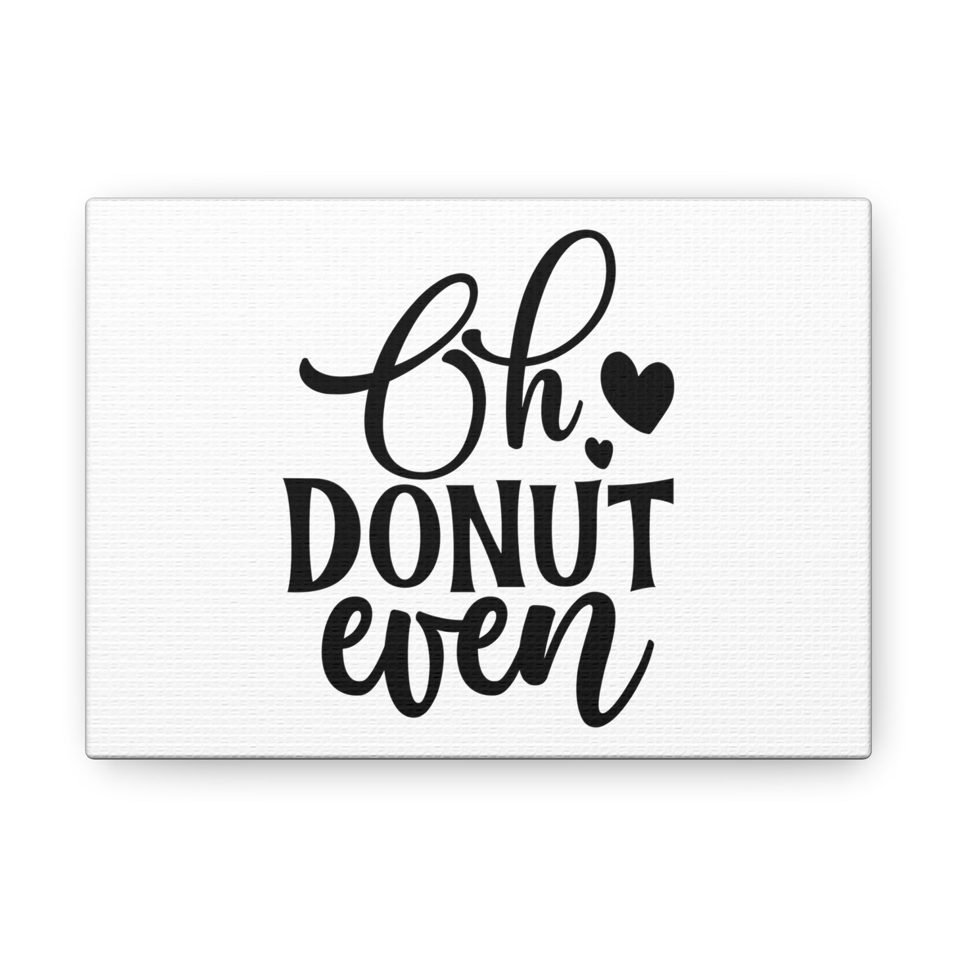 Oh Donut Even, Kitchen quote canvas prints, Kitchen wall decor quotes, Kitchen canvas art, Funny kitchen quotes on canvas, Inspirational kitchen quotes - SaviTraviDesigns