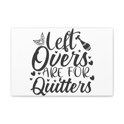 Leftovers Are For Quitters, Kitchen quote canvas prints, Kitchen wall decor quotes, Kitchen canvas art, Funny kitchen quotes on canvas, Inspirational kitchen quotes - SaviTraviDesigns