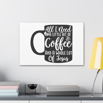 All I Need Is A Bit of Coffee, Kitchen quote canvas prints, Kitchen wall decor quotes, Kitchen canvas art, Funny kitchen quotes on canvas, Inspirational kitchen quotes