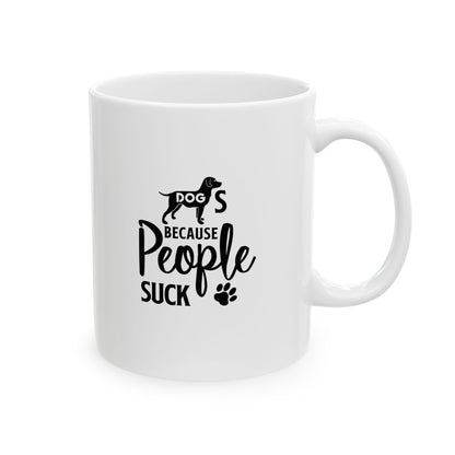 Dogs Because People Suck Coffee Mug 11oz