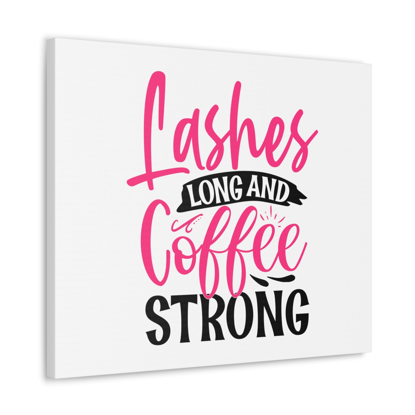 Lashes Long and Coffee Strong, Daily inspiration, Beauty within, Empowering quotes, Life lessons, Inspirational sayings, Natural beauty quotes, Confidence boosters 24″ x 20″ Premium Gallery Wraps (1.25″)