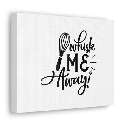 Whisk Me Away, Kitchen quote canvas prints, Kitchen wall decor quotes, Kitchen canvas art, Funny kitchen quotes on canvas, Inspirational kitchen quotes