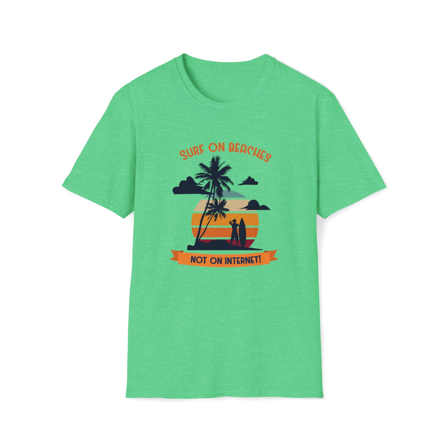 Surf On Beaches Not On Internet |Beach Lifestyle Shirts | Summer Vibe Apparel Heather Irish Green