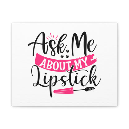 Ask Me About My Makeup, Beauty quotes, Inspirational quotes, Motivational quotes, Positive affirmations, Self-love quotes, Inner beauty, Beauty and confidence 14″ x 11″ Premium Gallery Wraps (1.25″)