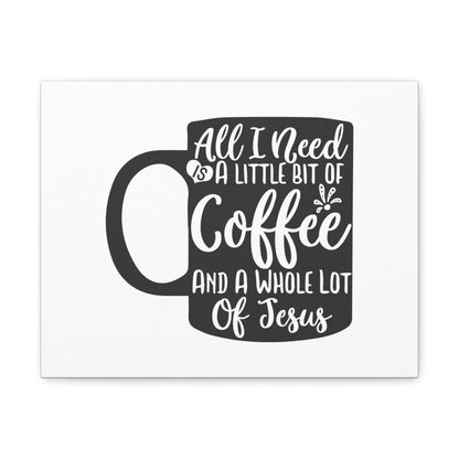 All I Need Is A Bit of Coffee, Kitchen quote canvas prints, Kitchen wall decor quotes, Kitchen canvas art, Funny kitchen quotes on canvas, Inspirational kitchen quotes 14″ x 11″ Premium Gallery Wraps (1.25″)