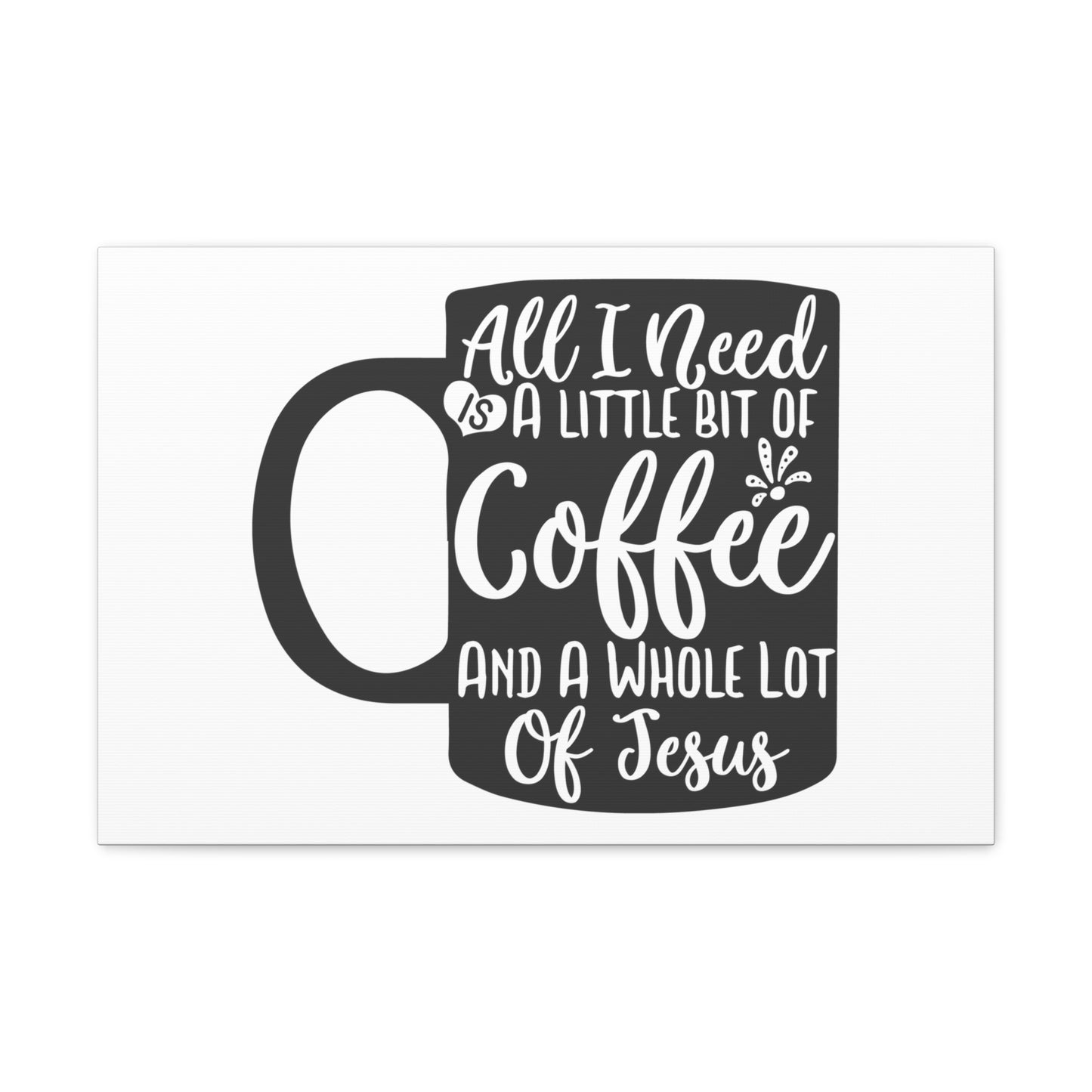 All I Need Is A Bit of Coffee, Kitchen quote canvas prints, Kitchen wall decor quotes, Kitchen canvas art, Funny kitchen quotes on canvas, Inspirational kitchen quotes 24″ x 16″ Premium Gallery Wraps (1.25″)