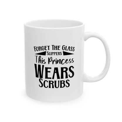 Forget the Glass Slipper This Princess Wears Scrubs Coffee Mugs- 11oz 11oz