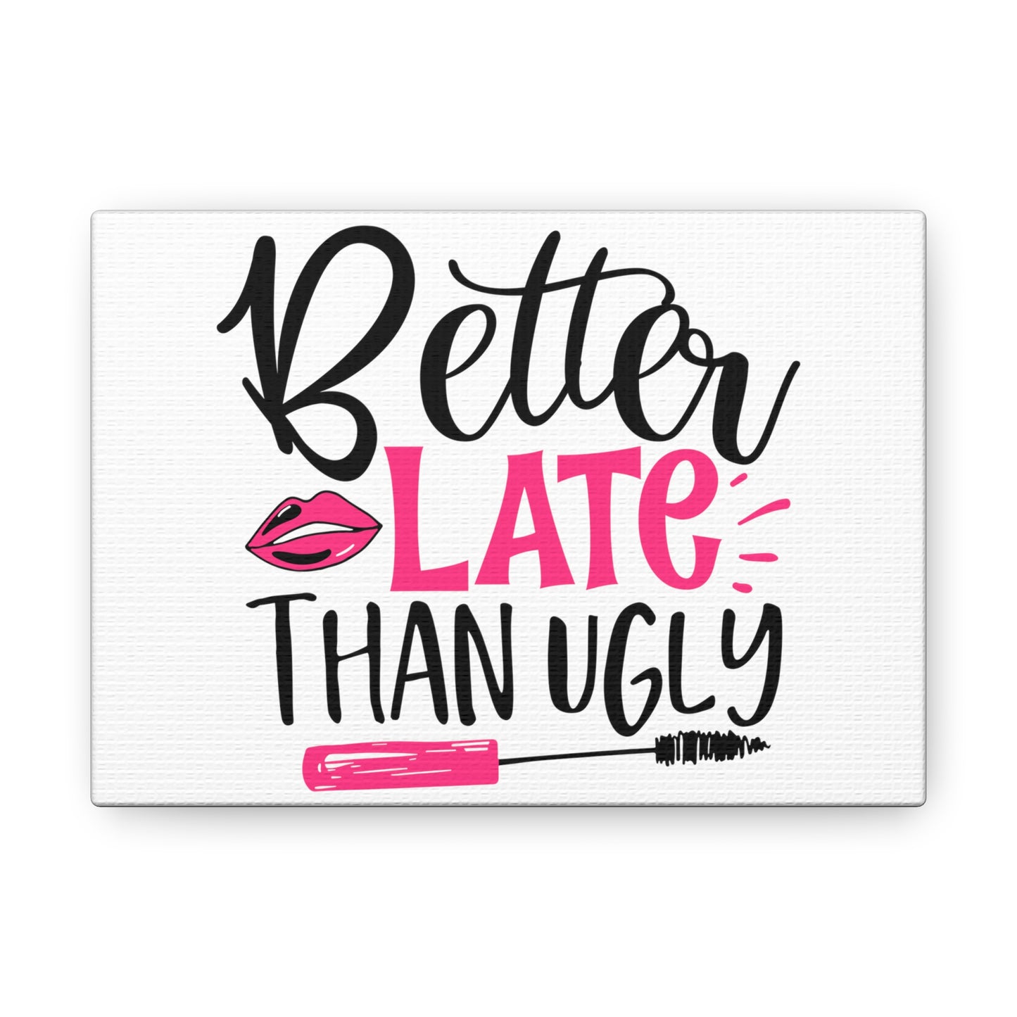 Better Late Than Ugly, Beauty quotes, Inspirational quotes, Motivational quotes, Positive affirmations, Self-love quotes, Inner beauty, Beauty and confidence 7" x 5" Premium Gallery Wraps (1.25″)