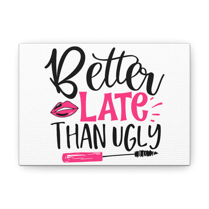 Better Late Than Ugly, Beauty quotes, Inspirational quotes, Motivational quotes, Positive affirmations, Self-love quotes, Inner beauty, Beauty and confidence 7" x 5" Premium Gallery Wraps (1.25″)