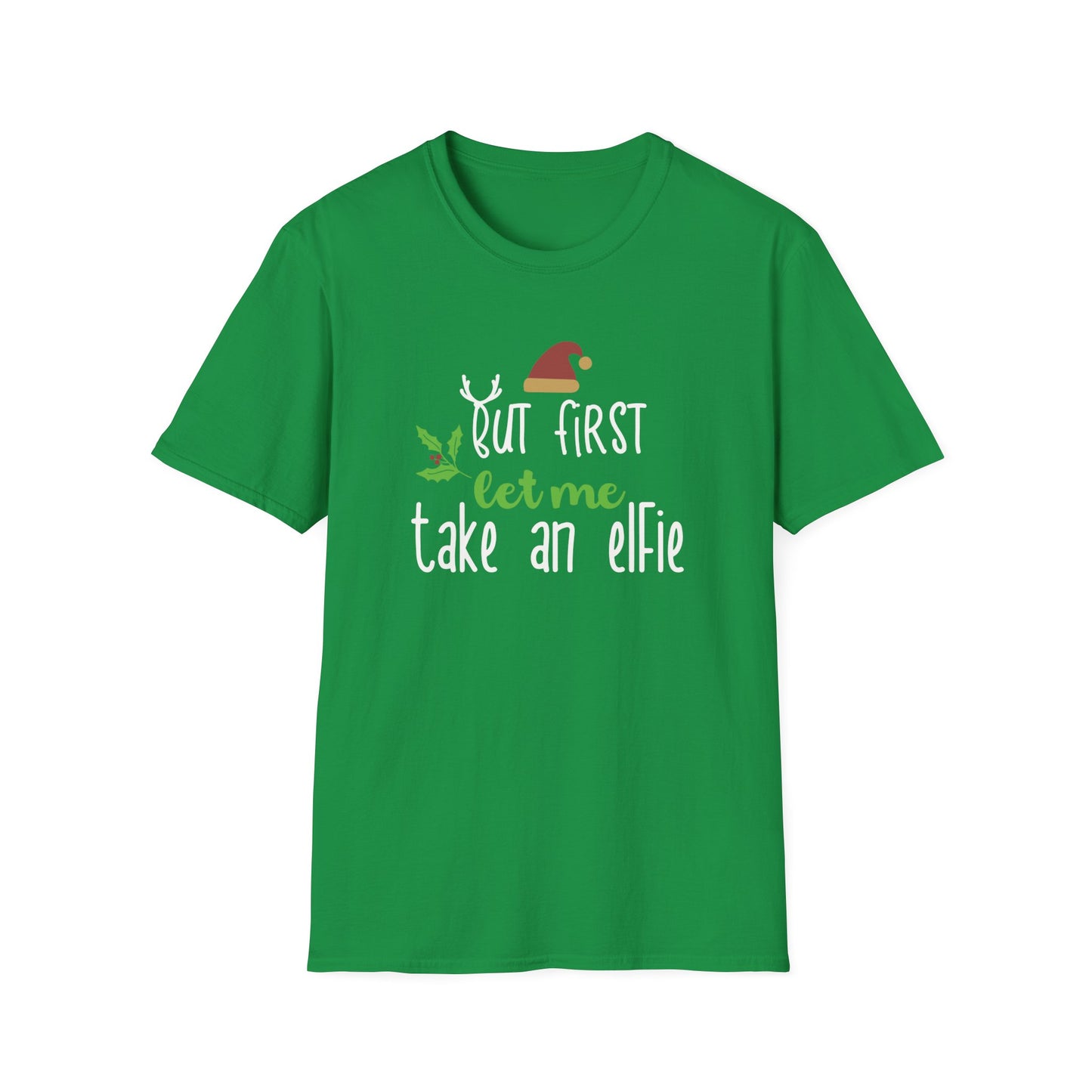 First Let Me Take an Elfie Graphic T Shirt Irish Green