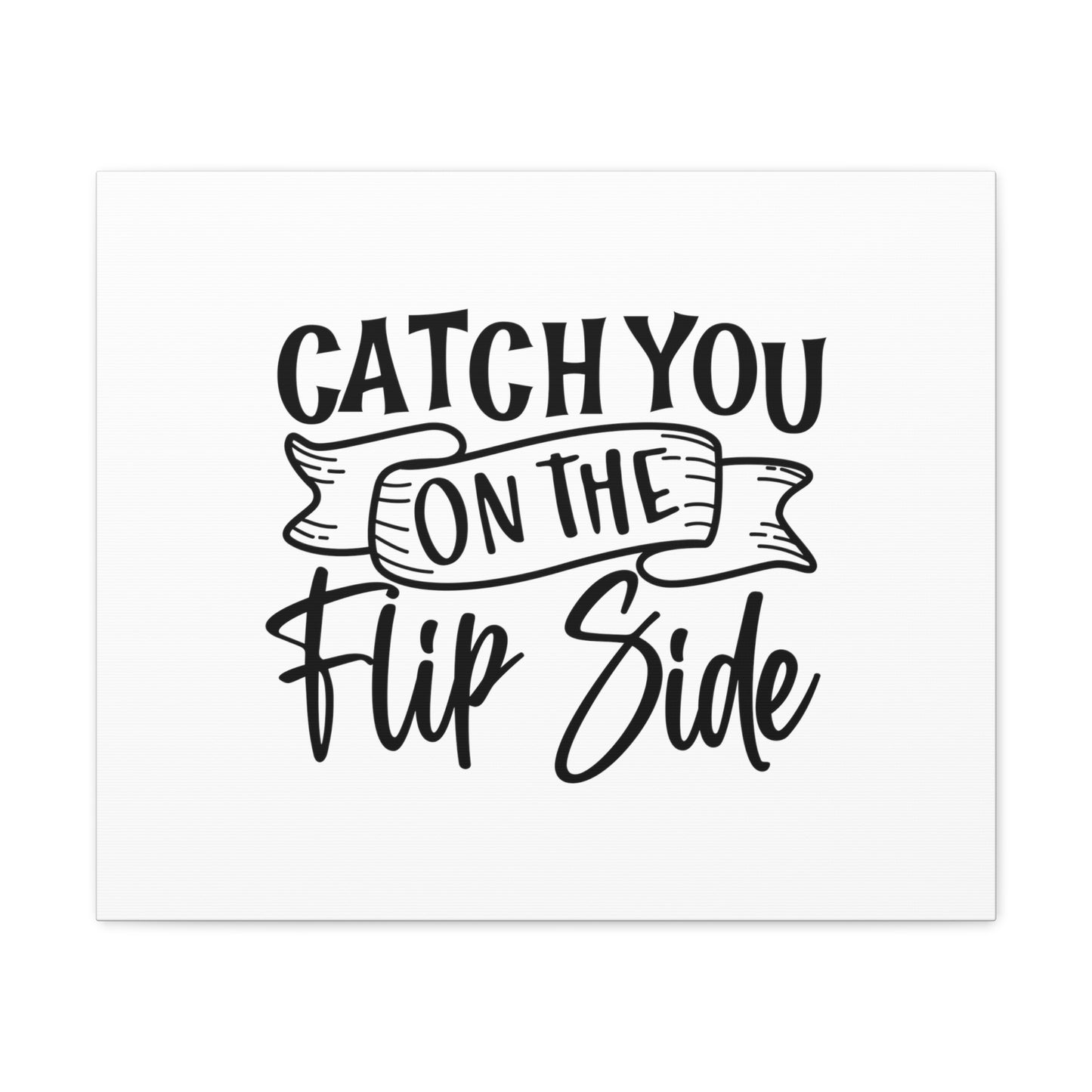 Catch You On The Flip Side, Kitchen quote canvas prints, Kitchen wall decor quotes, Kitchen canvas art, Funny kitchen quotes on canvas, Inspirational kitchen quotes 24″ x 20″ Premium Gallery Wraps (1.25″)